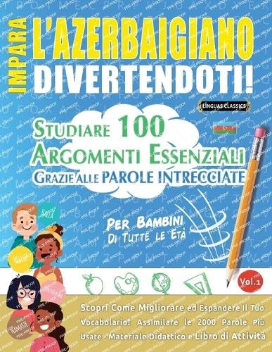 Impara l'Azerbaigiano Divertendoti! - Per Bambini: Di Tutte Le Età - Studiare 100 Argomenti Essenziali Grazie Alle Parole Intrecciate