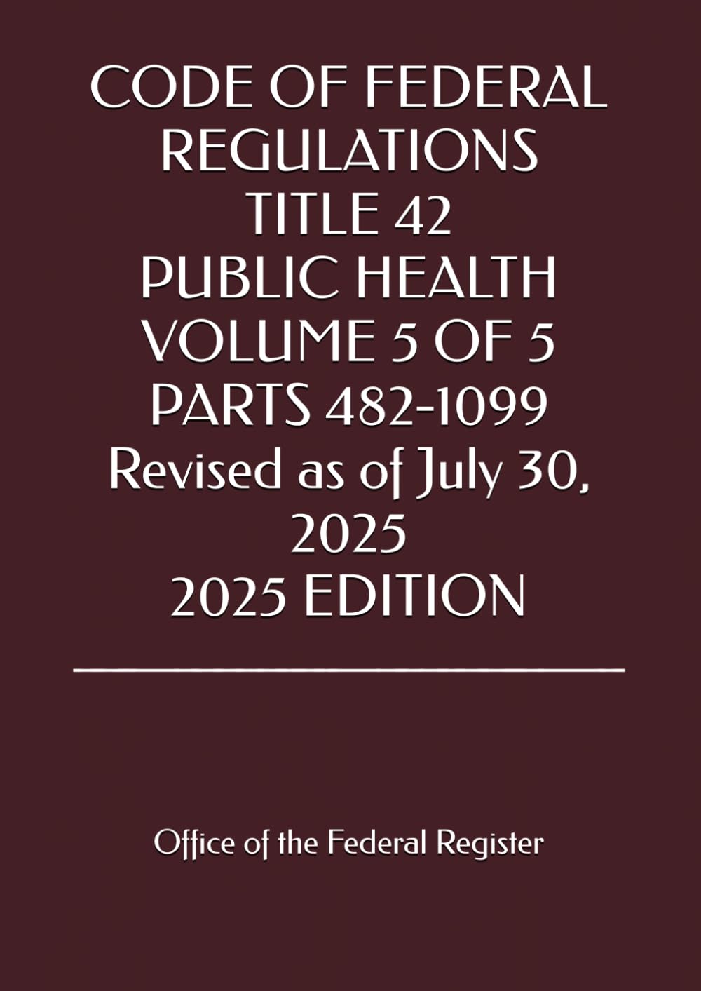 capítulo por capítulo baixar CODE OF FEDERAL REGULATIONS TITLE 42 PUBLIC HEALTH VOLUME 5 OF 5 PARTS 482-1099 Revised as of July 30, 2025 2025 EDITION