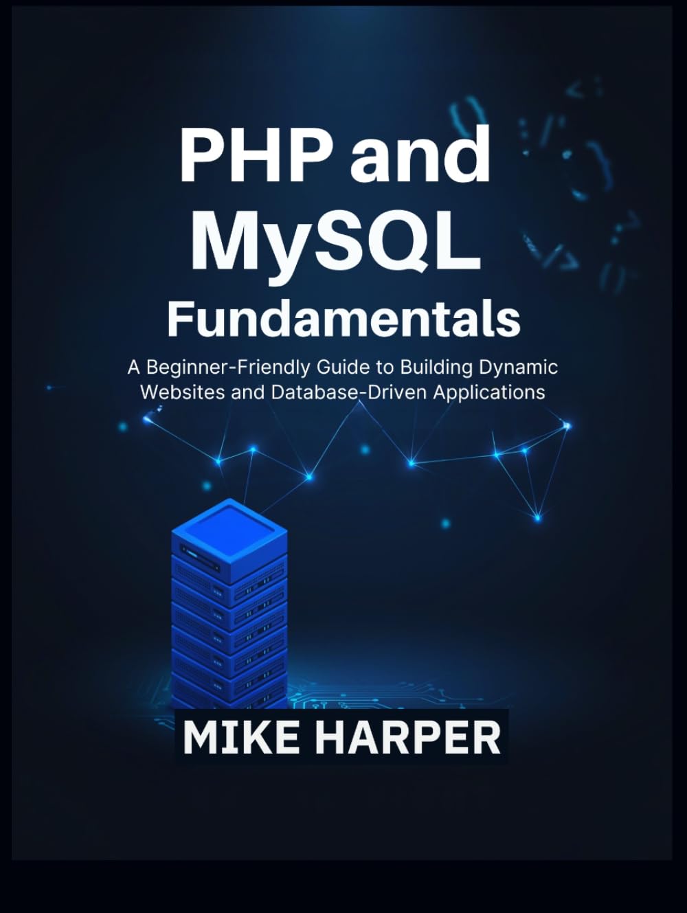 PHP and MySQL Fundamentals: A Beginner-Friendly Guide to Building Dynamic Websites and Database-Driven Applications baixar livro de graça