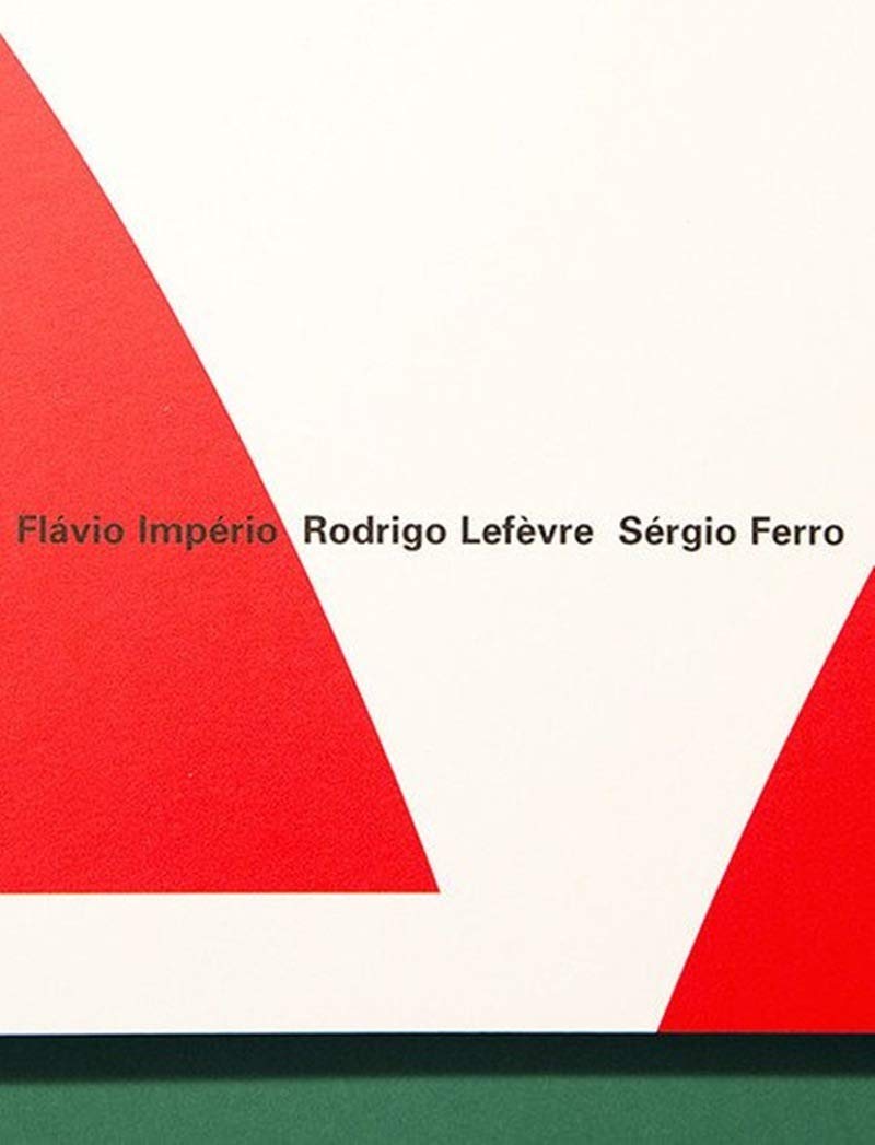 Grupo Arquitetura Nova: Flávio Império, Rodrigo Lefèvre e Sérgio Ferro: 1
