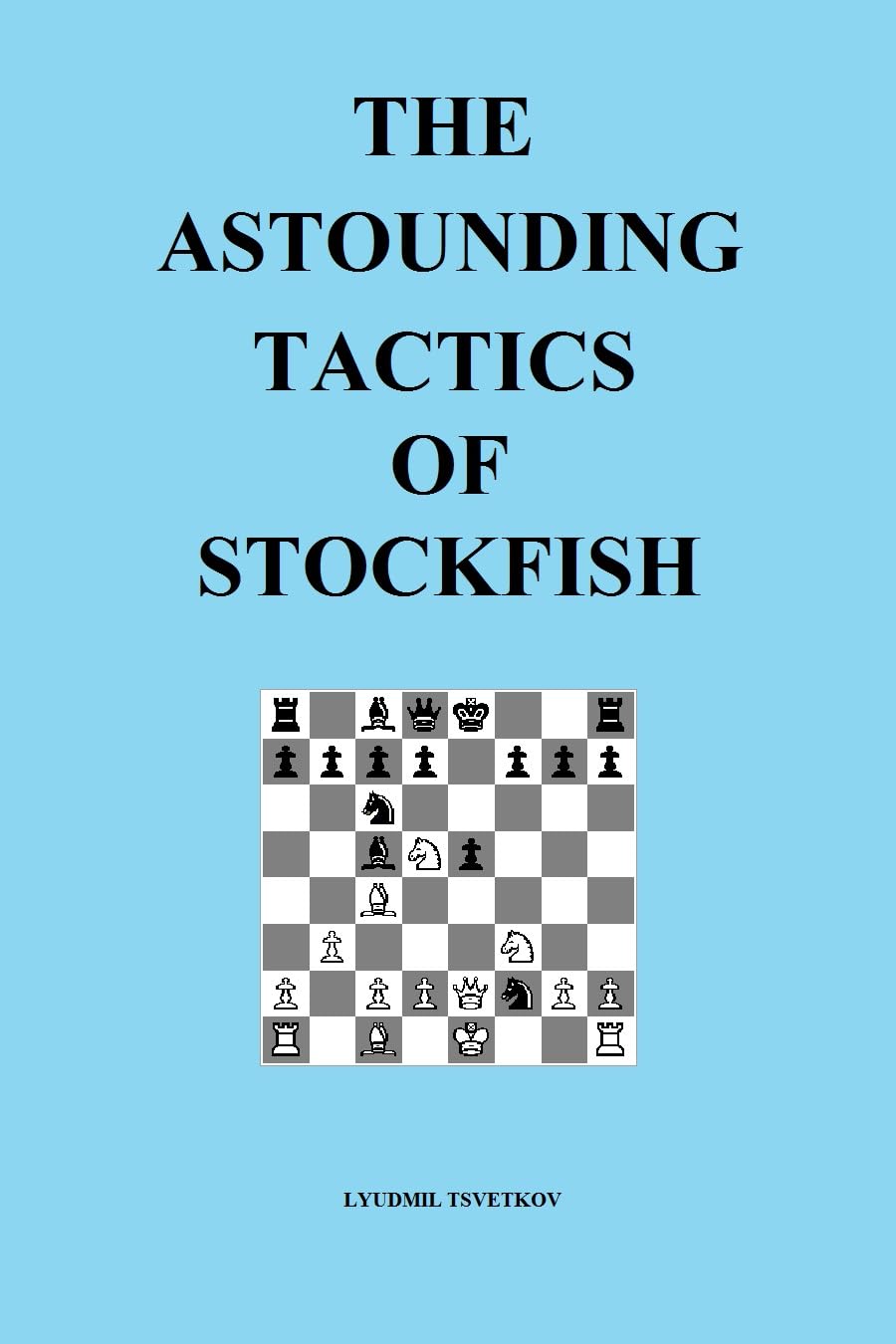 The Astounding Tactics of Stockfish (English Edition)