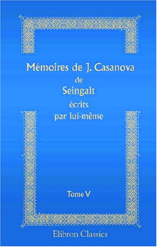 Mémoires de J. Casanova de Seingalt écrits par lui-même: Tome 5 (French Edition) baixar o livro de graça