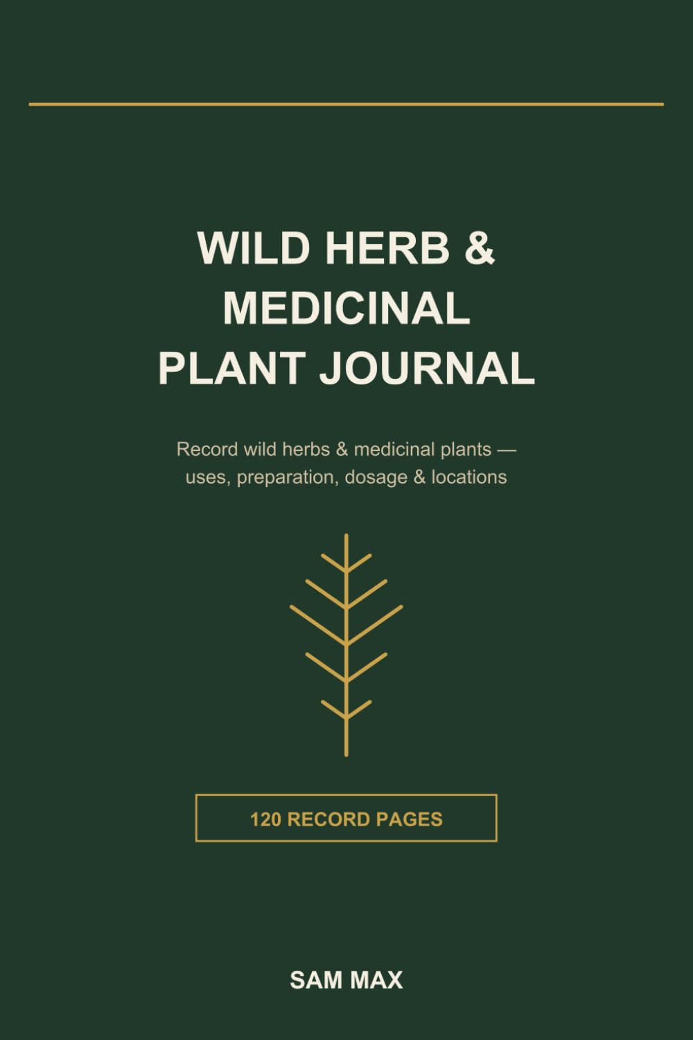 Wild Herb & Medicinal Plant Foraging Journal: A Field Record for Wild Herbs & Medicinal Plants — Identification, Uses, Preparation, Dosage & Foraging Locations | 120 Pages for Herbalists & Foragers baixar o livro de graça
