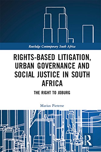 Rights-based Litigation, Urban Governance and Social Justice in South Africa: The Right to Joburg (Routledge Contemporary South Africa) (English Edition) baixar livro de graça