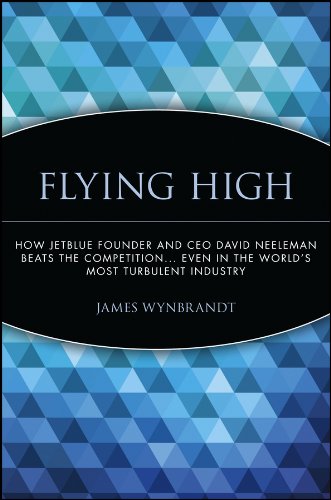 ler totalmente Flying High: How JetBlue Founder and CEO David Neeleman Beats the Competition... Even in the World's Most Turbulent Industry (English Edition)