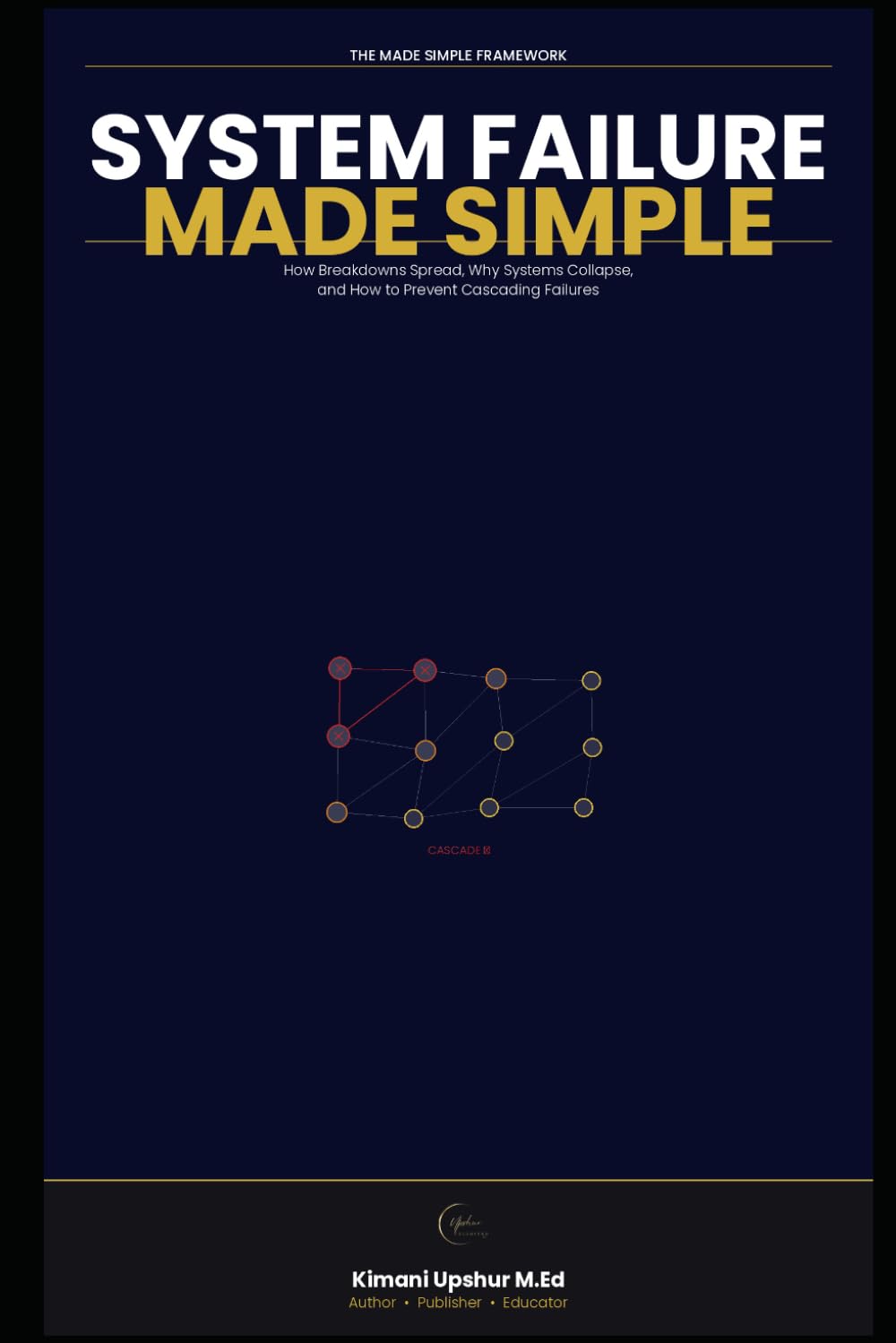 System Failure Made Simple: How Breakdowns Spread, Why Systems Collapse, and How to Prevent Cascading Failures (The Made Simple Framework: Clear thinking for complex systems.) baixar livro de graça