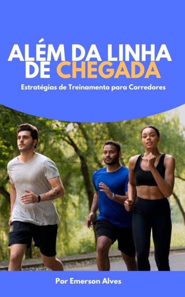 ler totalmente ALÉM DA LINHA DE CHEGADA: Estratégias de Treinamento para Corredores