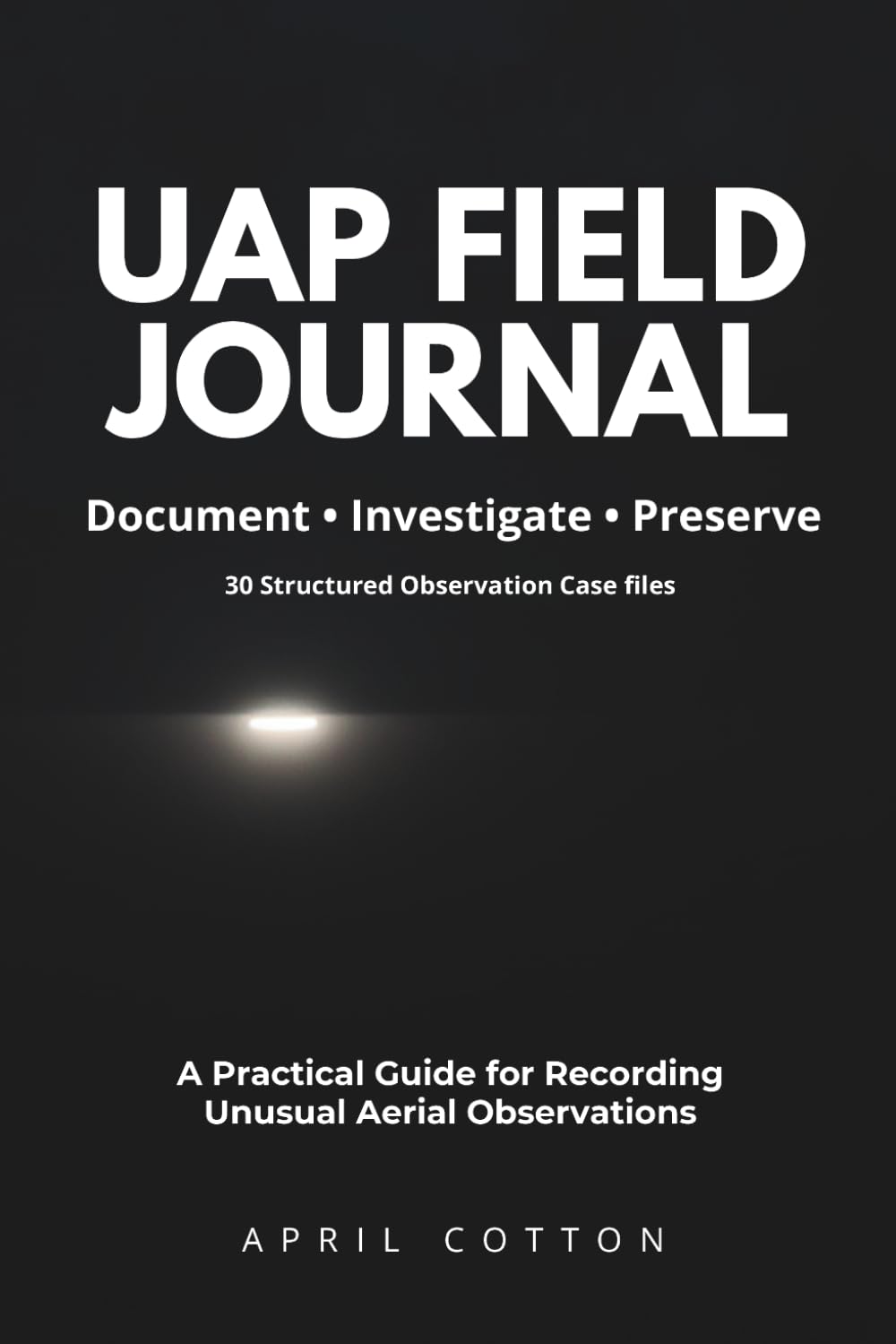 ler totalmente UAP Field Journal: A Practical Field Guide for Recording Unusual Aerial Observations: Document • Investigate • Preserve