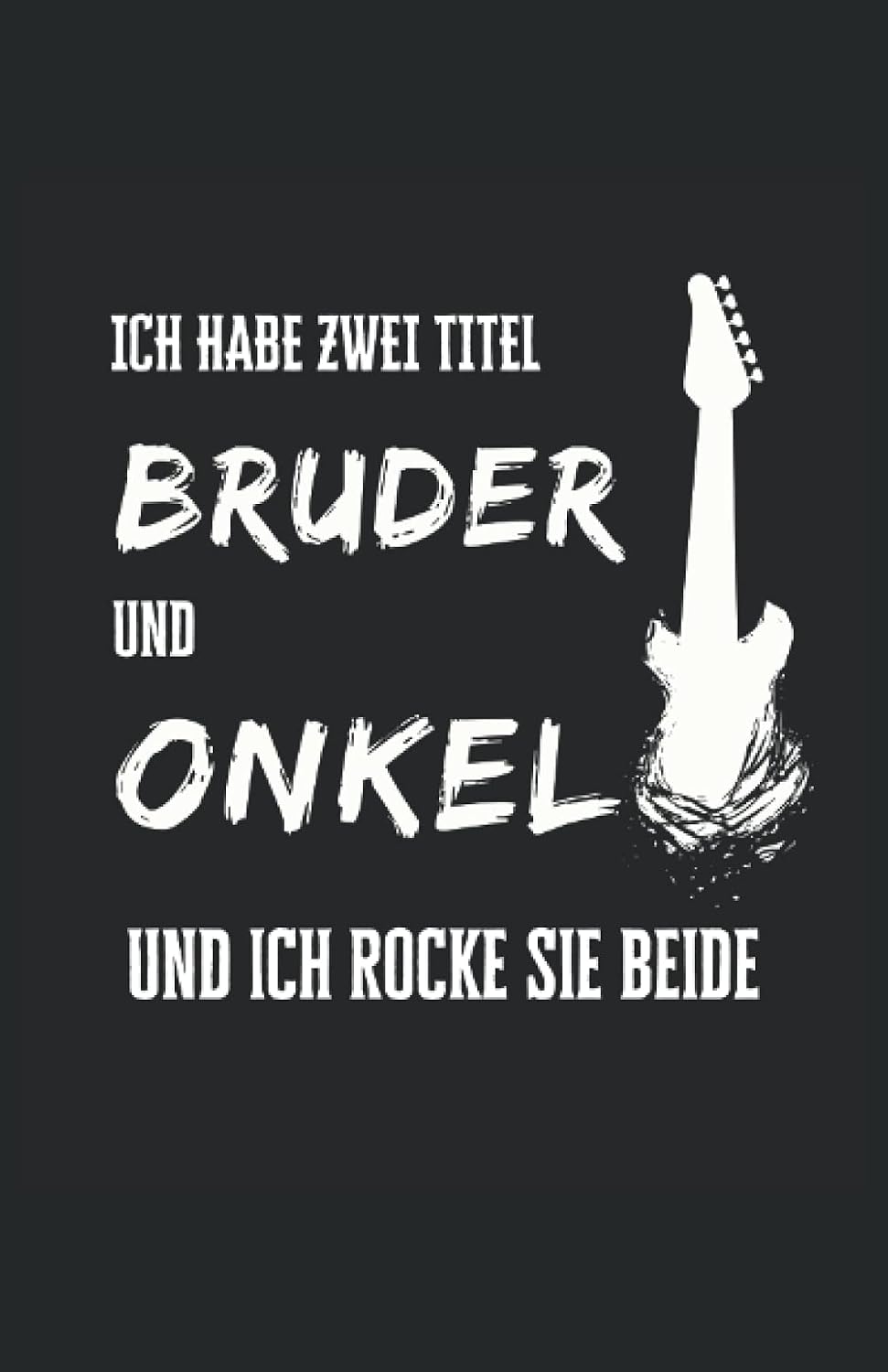 ler totalmente Ich habe zwei Titel: Bruder und Onkel - Und ich Rocke sie beide: Lustiges Notizbuch A5-80 gepunktete Seiten für die coolsten Bruder und Onkel (German Edition)