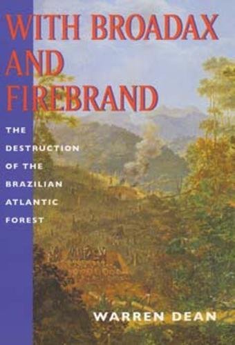 With Broadax and Firebrand: The Destruction of the Brazilian Atlantic Forest (Centennial Book) (English Edition)