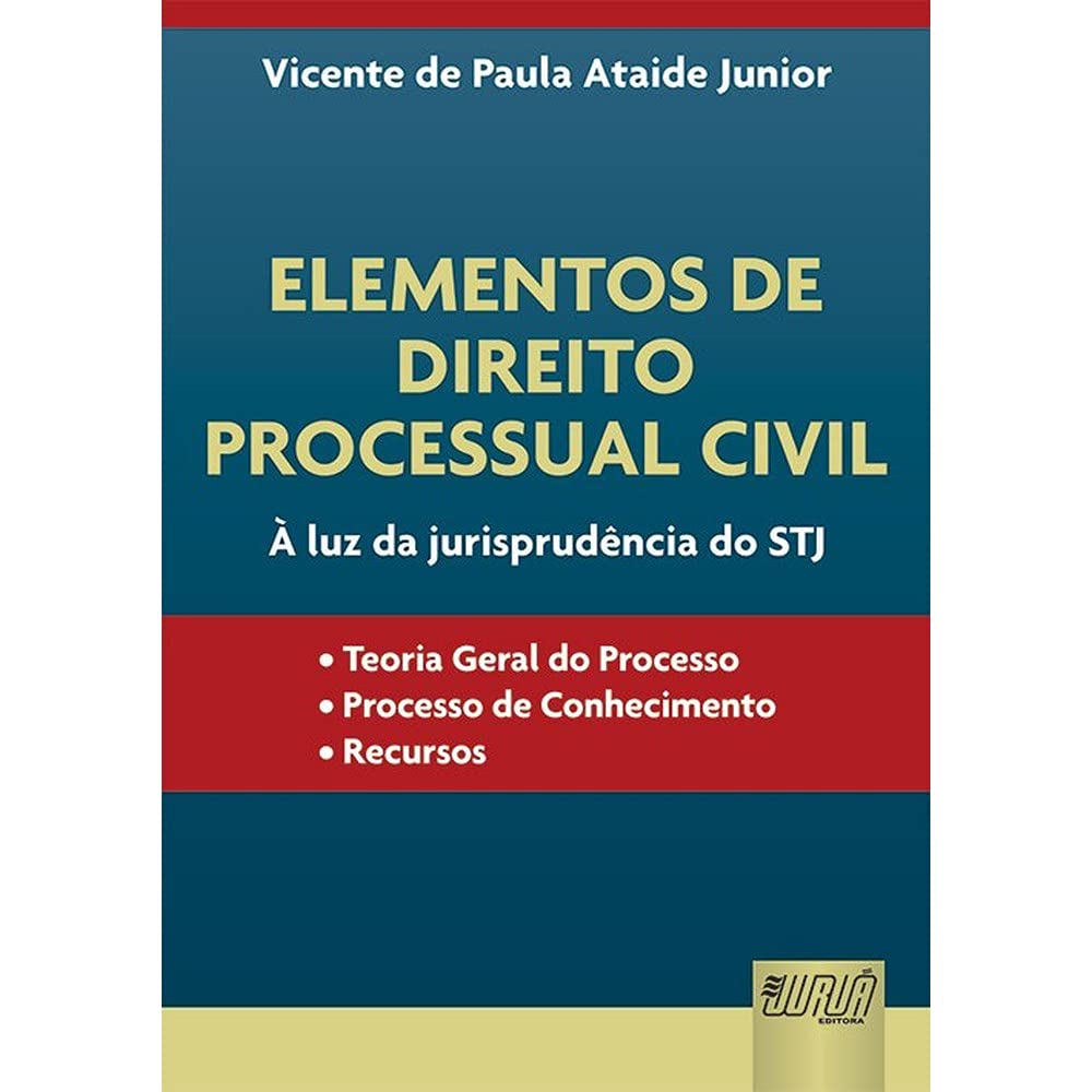 Elementos de Direito Processual Civil - À Luz da Jurisprudência do STJ: • Teoria Geral do Processo • Processo de Conhecimento • Recursos