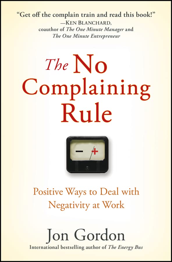 capítulo por capítulo baixar The No Complaining Rule: Positive Ways to Deal with Negativity at Work (Jon Gordon) (English Edition)