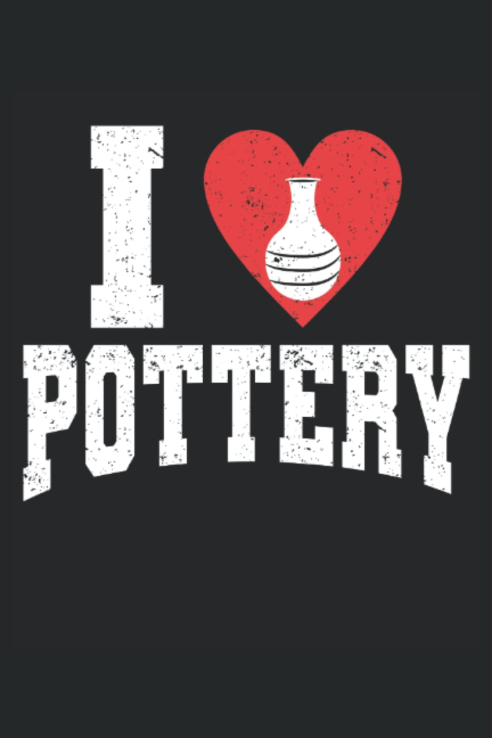 I Love Pottery: Pottery Notebook Journal, Medium Ruled, 100 Pages, 6"x9"