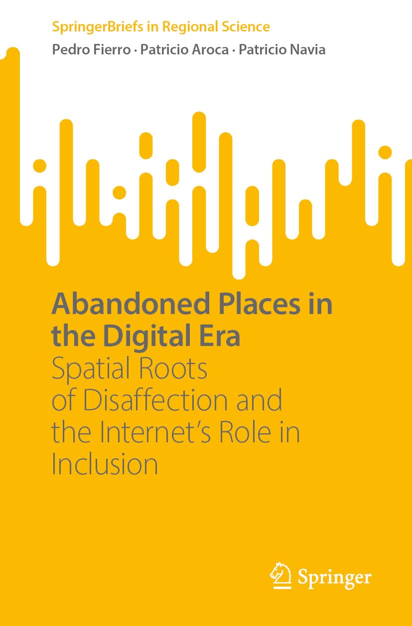 ler totalmente Abandoned Places in the Digital Era: Spatial Roots of Disaffection and the Internet’s Role in Inclusion (SpringerBriefs in Regional Science) (English Edition)