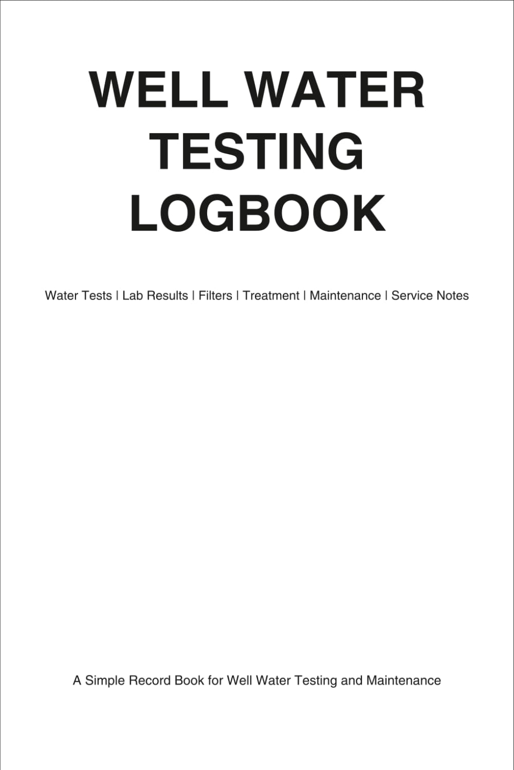 Well Water Testing Logbook: A Complete Record Book for Water Quality Tests, Sample Dates, Results, Treatments, and Well Maintenance baixar o livro de graça