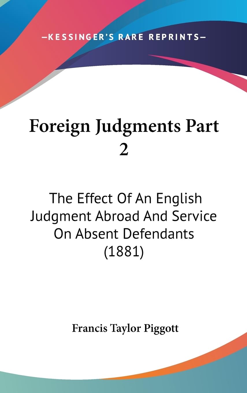 ler totalmente Foreign Judgments Part 2: The Effect Of An English Judgment Abroad And Service On Absent Defendants (1881)