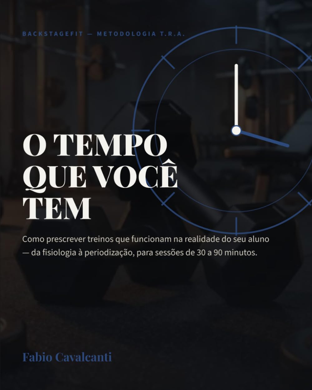 O Tempo Que Você Tem: Como prescrever treinos que funcionam na realidade do seu aluno — da fisiologia à periodização, para sessões de 30 a 90 minutos (Portuguese Edition) baixar livro de graça