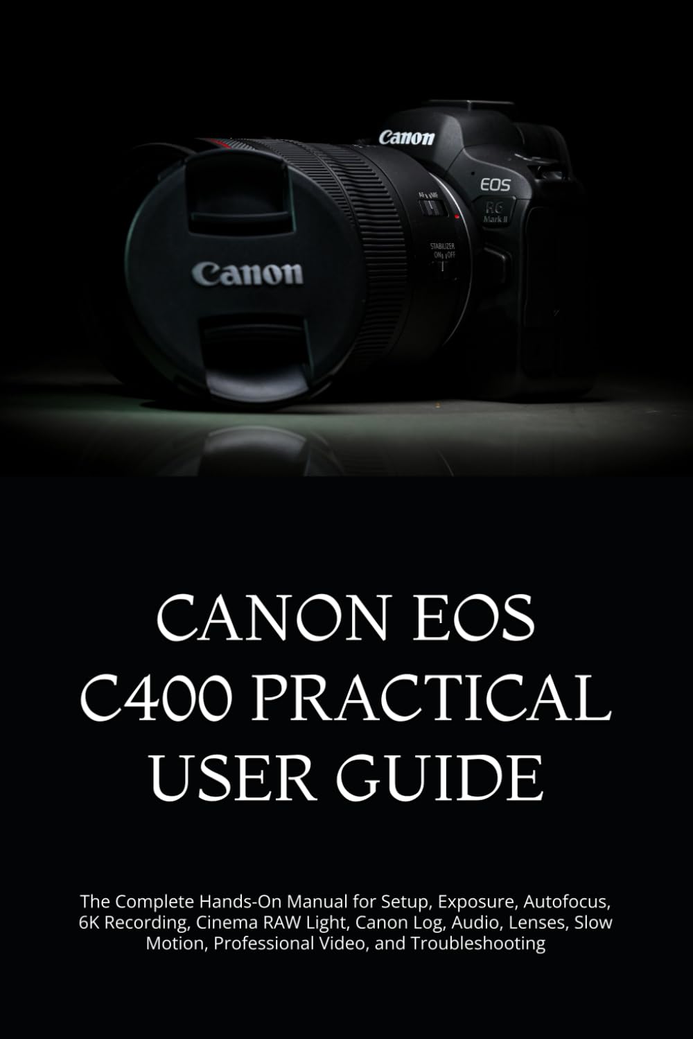 ler totalmente Canon EOS C400 Practical User Guide: The Complete Hands-On Manual for Setup, Exposure, Autofocus, 6K Recording, Cinema RAW Light, Canon Log, Audio,... Professional Video, and Troubleshooting