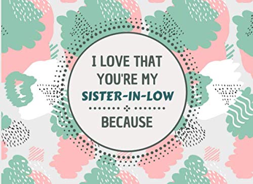 I Love That You're My Sister-In-Low Because: Prompted Fill In The Blank Story Book For Sister-In-Low, What I Love About Book For Sister-In-Low.... Your Sister From Brother And Brother-In-Low baixar o livro de graça