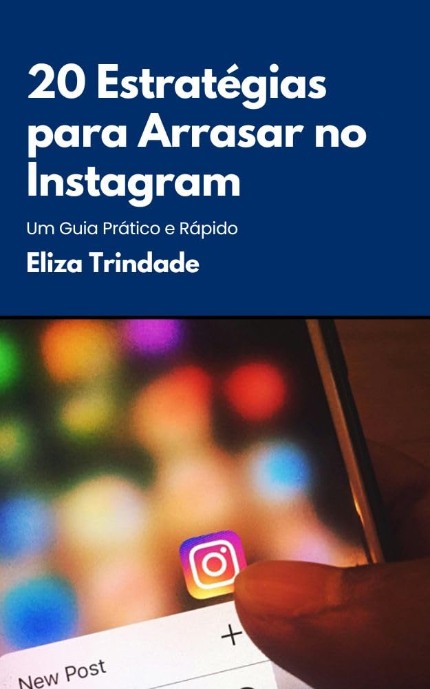 20 Estratégias para Arrasar no Instagram: Um Guia Prático e Rápido baixar livro de graça