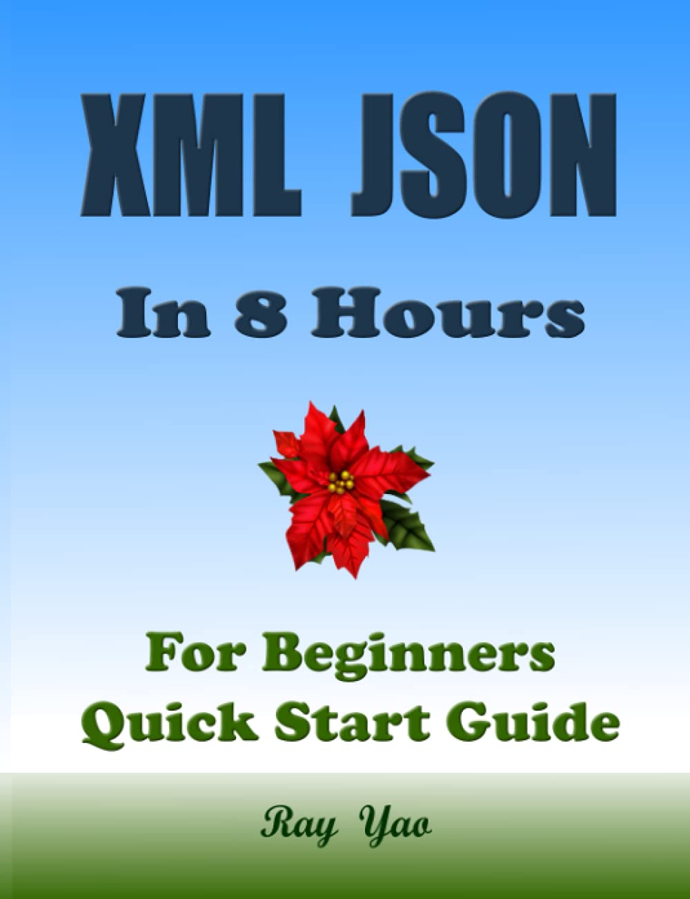 XML JSON: XML JSON Programming, In 8 Hours, For Beginners, Quick Start Guide: XML JSON Language Crash Course Textbook & Exercises