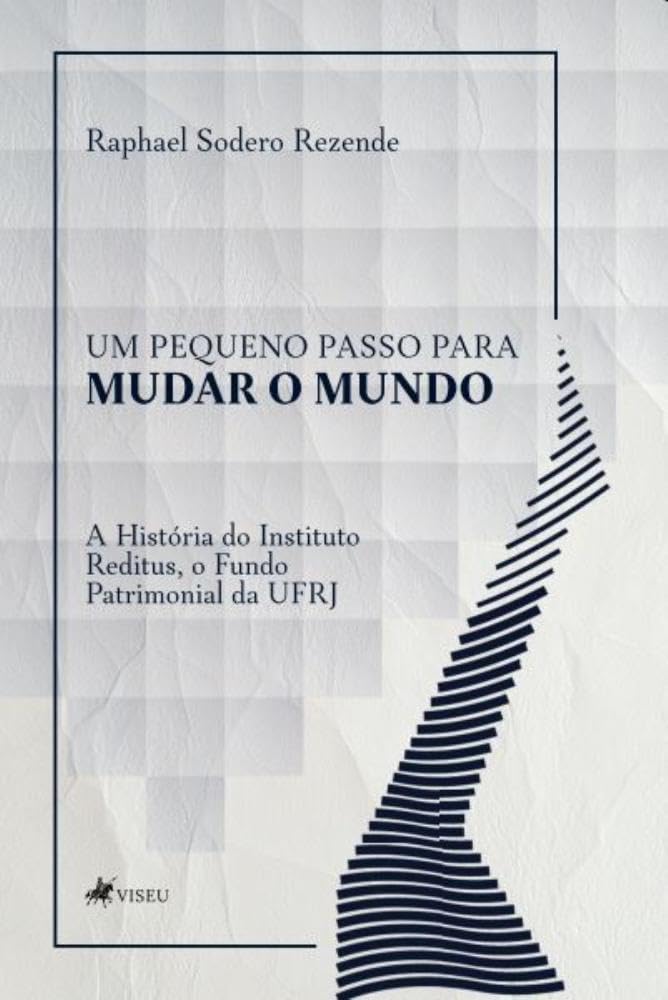 Um Pequeno Passo Para Mudar o Mundo: A História do Instituto Reditus, o Fundo Patrimonial da UFRJ baixar o livro de graça