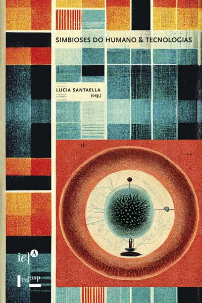 Simbioses do Humano & Tecnologias: Impasses, Dilemas e Desafios