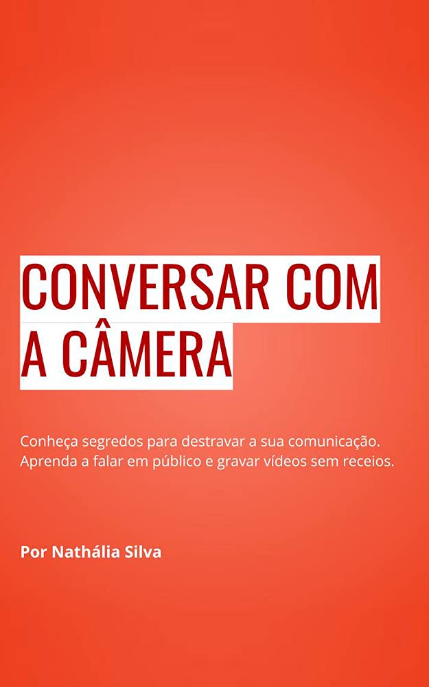 capítulo por capítulo baixar e-book CONVERSAR COM A CÂMERA: Conheça segredos para destravar a sua comunicação.Aprenda a falar em público e gravar vídeos sem receios.