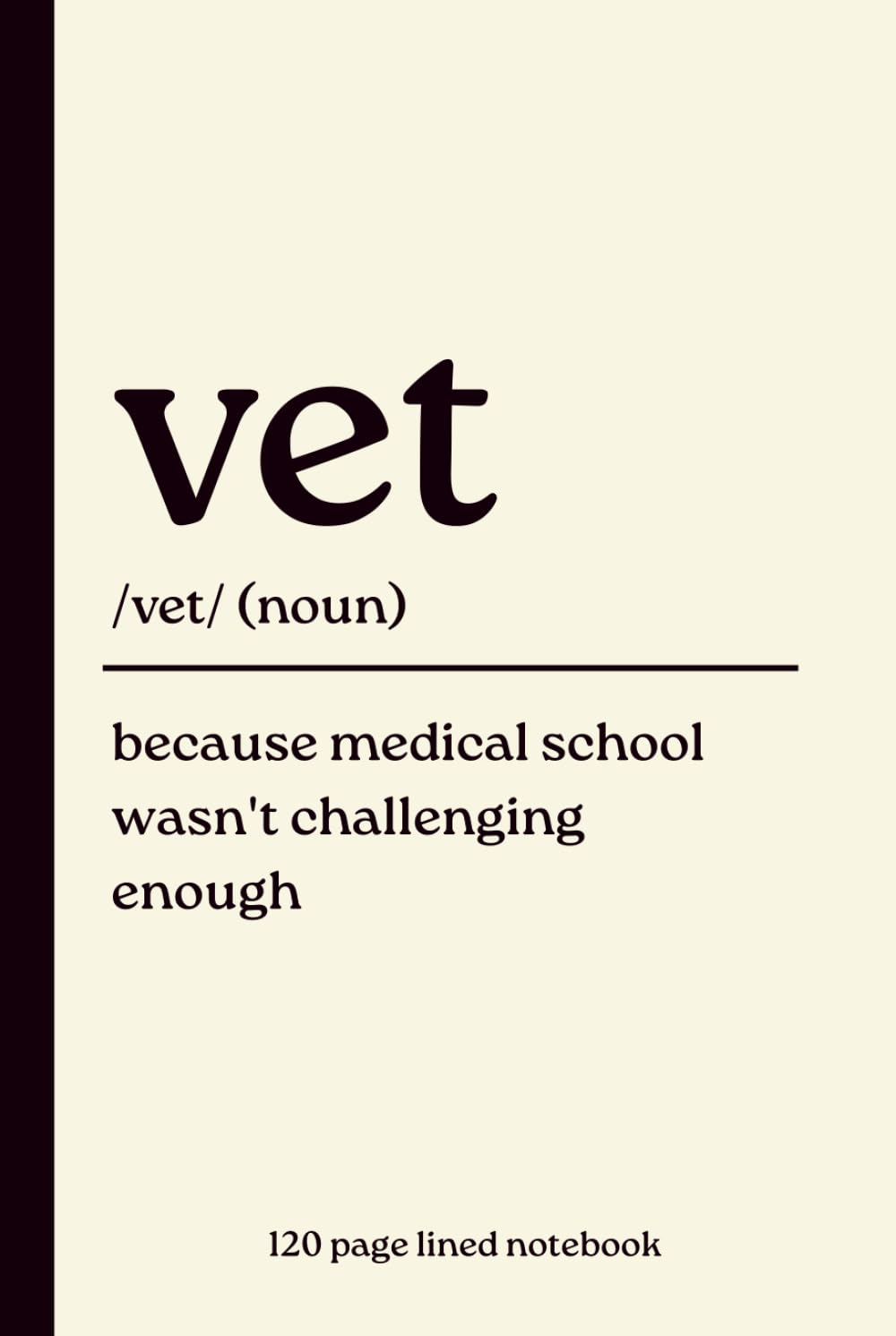 Vet Notebook: Because Medical School Wasn’t Challenging Enough: Funny 120-Page Lined Dictionary Definition Journal for Veterinarians, Veterinary... Birthday, Thank You & Christmas Gift baixar o livro de graça