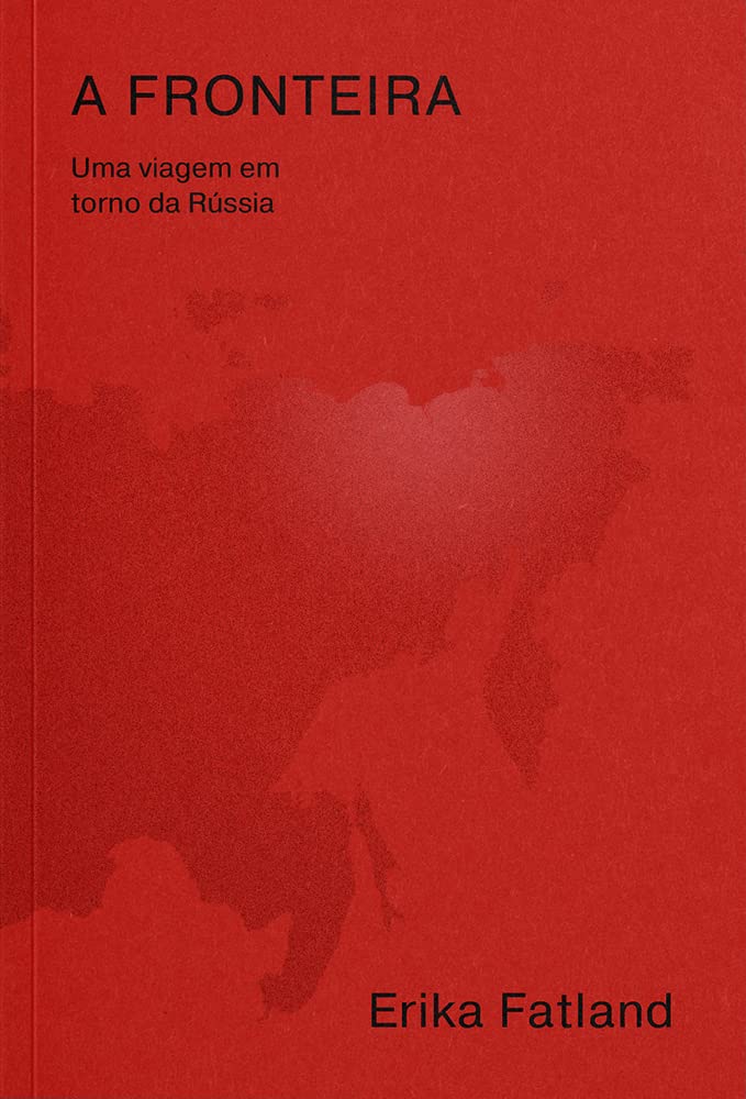 A fronteira: Uma viagem em torno da Rússia – pela Coreia do Norte, China, Mongólia, Cazaquistão, Azerbaijão, Geórgia, Ucrânia, Belarus, Lituânia,... Finlândia, Noruega e Passagem do Nordeste baixar o livro de graça