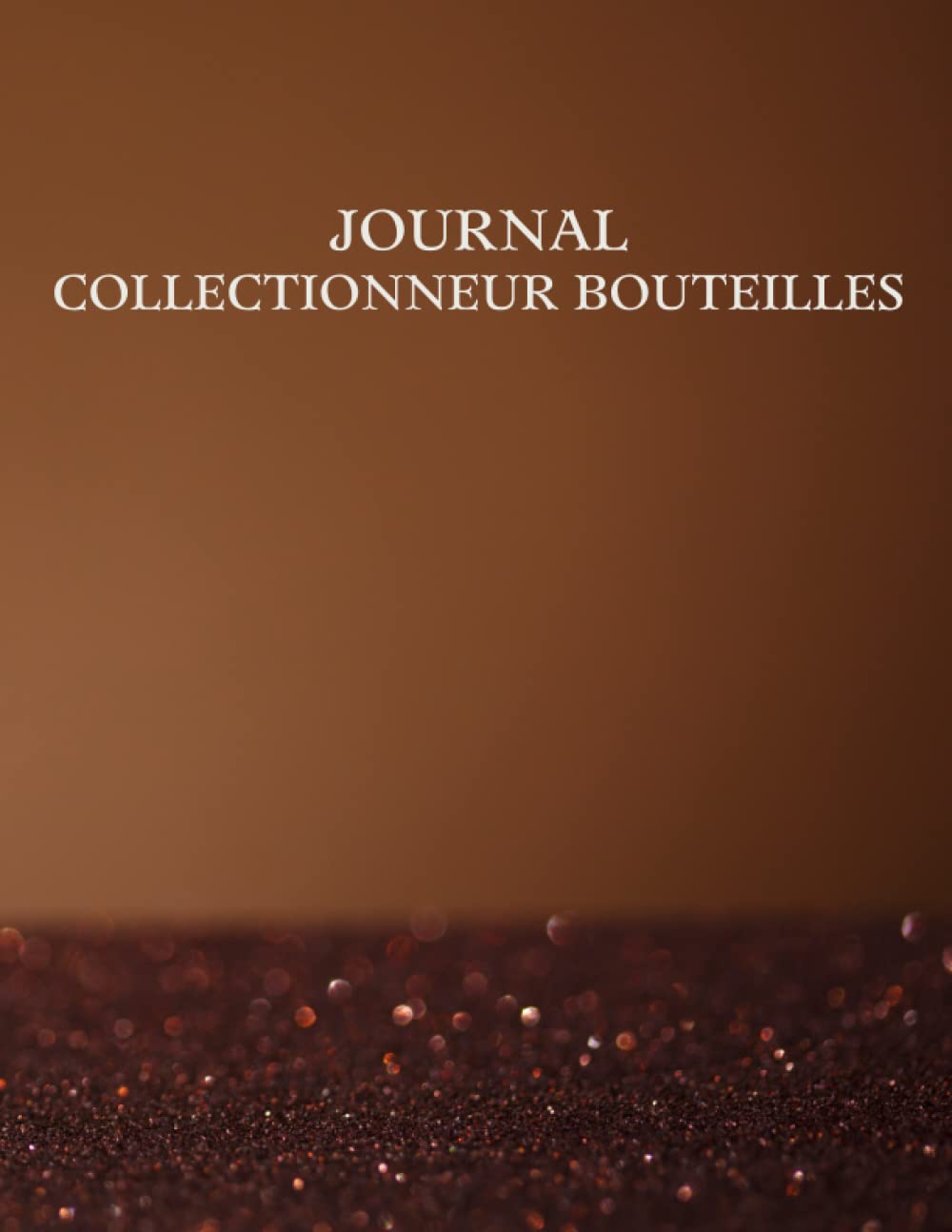 ler totalmente Journal Collectionneur bouteilles: Collecteur de bouteilles Liste d'inventaire de la collection de bouteilles en verre anciennes pour la tenue de... bord pour historique, rare. (French Edition)