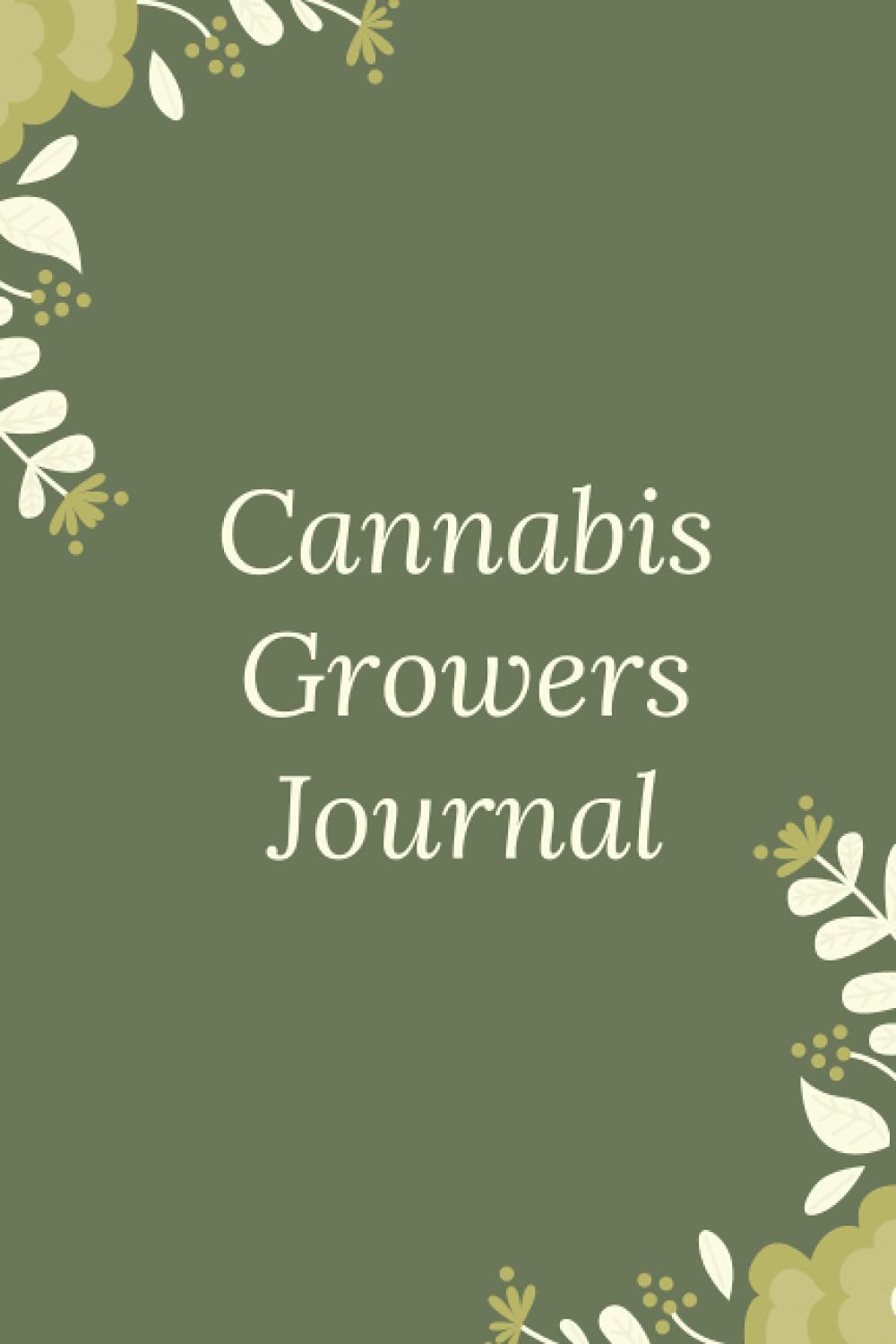 ler totalmente Cannabis Growers Journal: Marijuana Growing & Harvesting Log, Medical Weed Reference, Keeping Track Of Details, A Record Keeping Cannabis Log