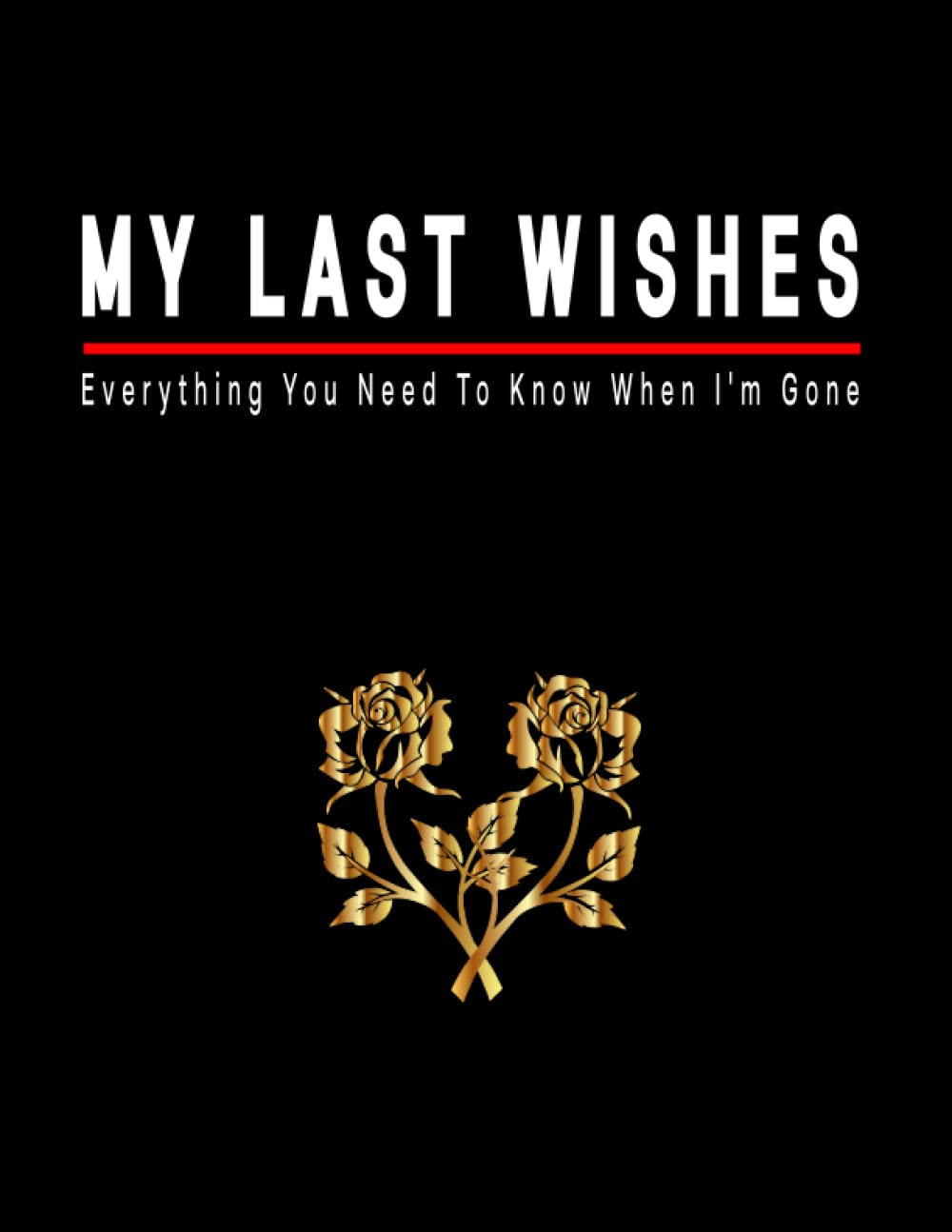 My Last Wishes Everything You Need To Know When I'm Gone: Keep All Your Important Information in One Easy-to-Find Location, Important Information About My Belongings, Business Affairs & Wishes baixar livro de graça