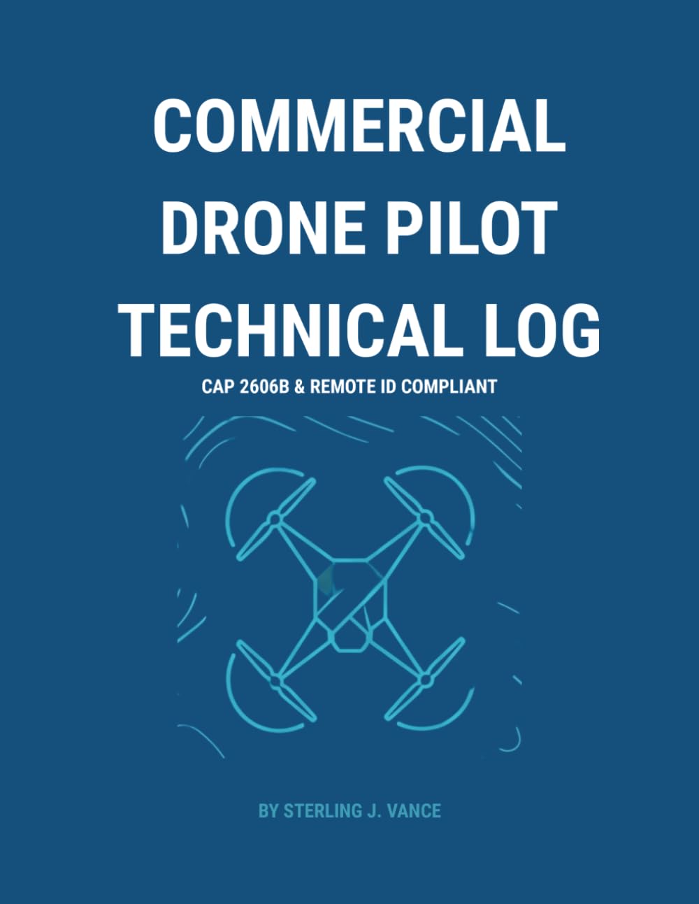 Commercial Drone Pilot Technical Log: Comprehensive Flight Record, Maintenance Tracker & Risk Assessment Dashboard (CAP 2606B & Remote ID Compliant) baixar livro de graça