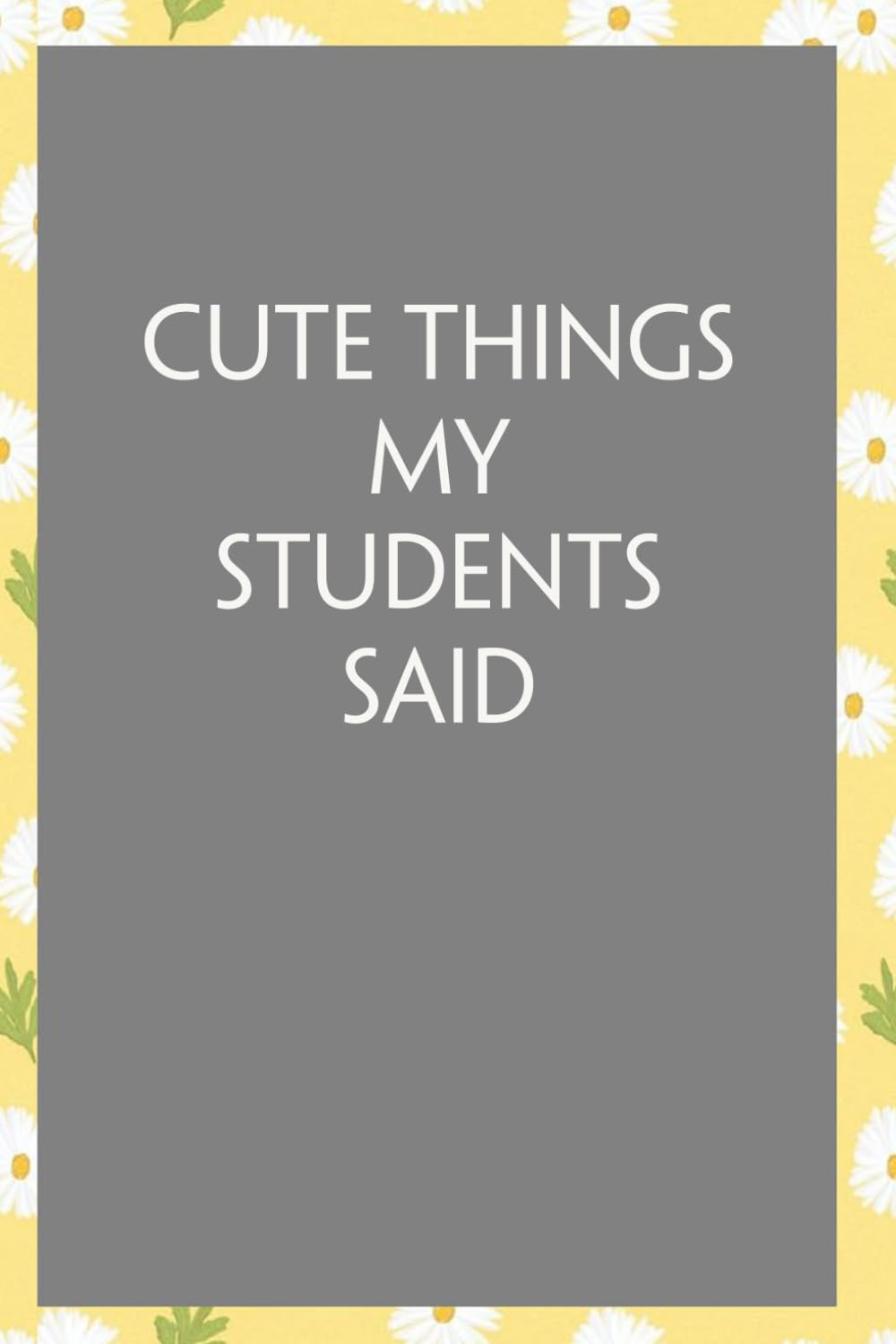 Cute things my students said: Funny Sarcastic Sayings Notebook for Friends, Boss, Office, Family, Employees, Thanksgiving, Christmas (110 pages/ 6"x9") baixar o livro de graça