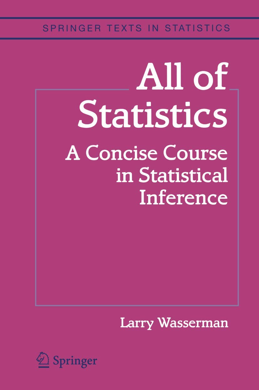 All of Statistics: A Concise Course in Statistical Inference