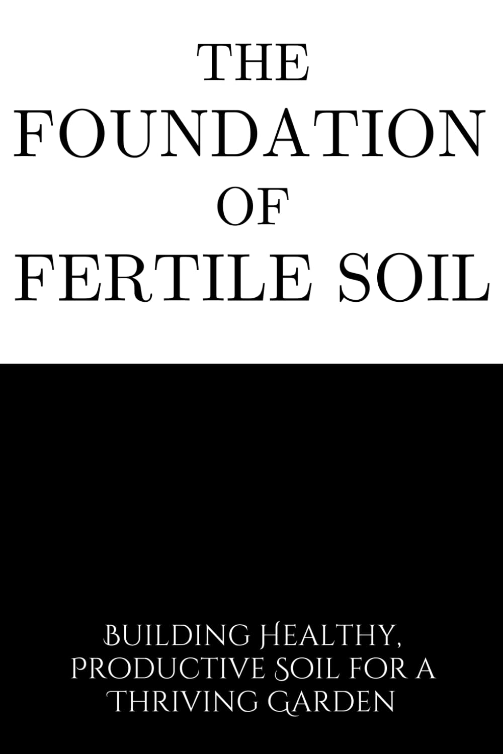 The Foundations of Fertile Soil: Building Healthy, Productive Soil for a Thriving Garden baixar o livro de graça