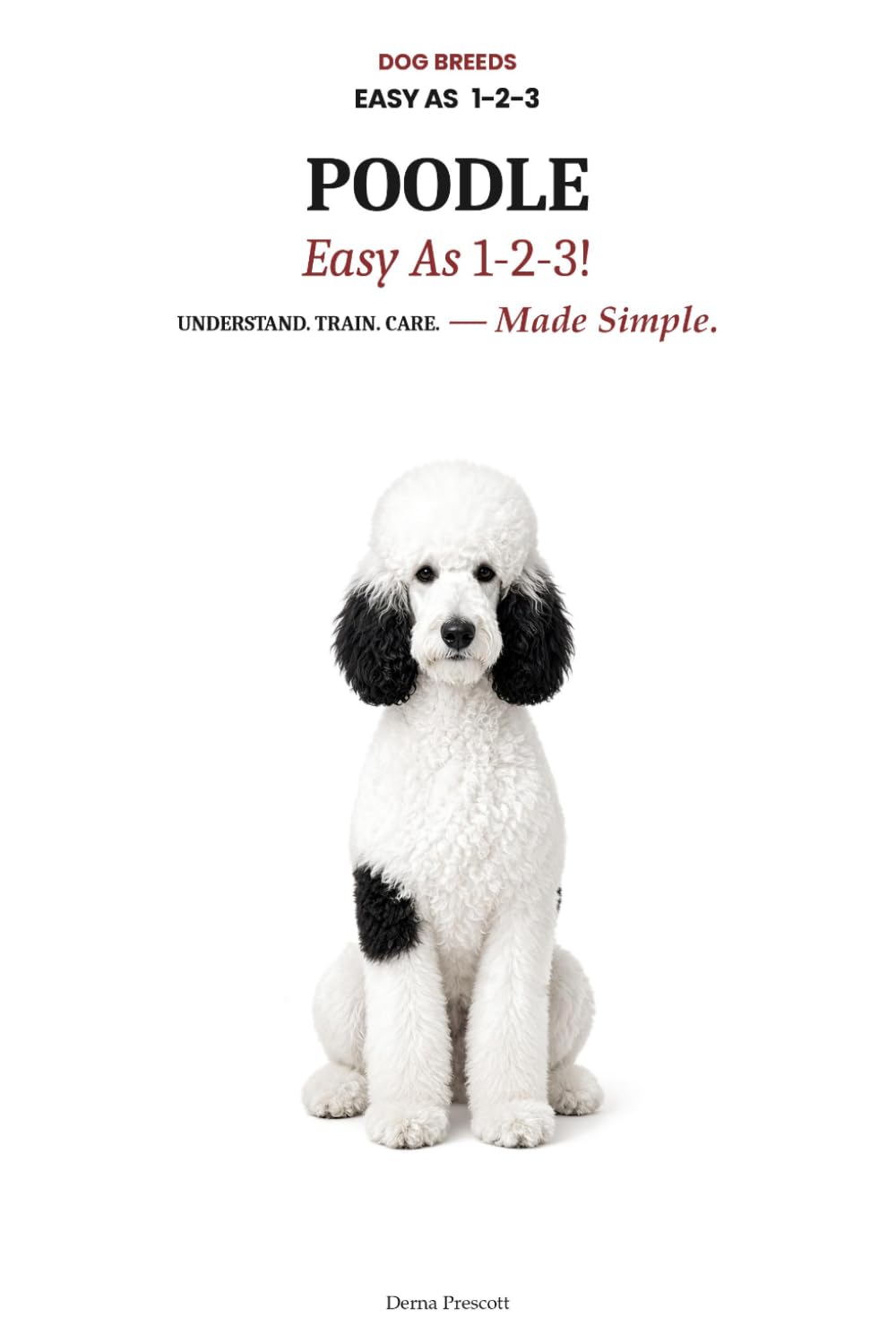 POODLE Easy As1-2-3: Solve Size-Specific Health Risks, Master Grooming Fast, and Raise a Healthy Poodle — The Complete Step-by-Step Guide for New Owners baixar o livro de graça