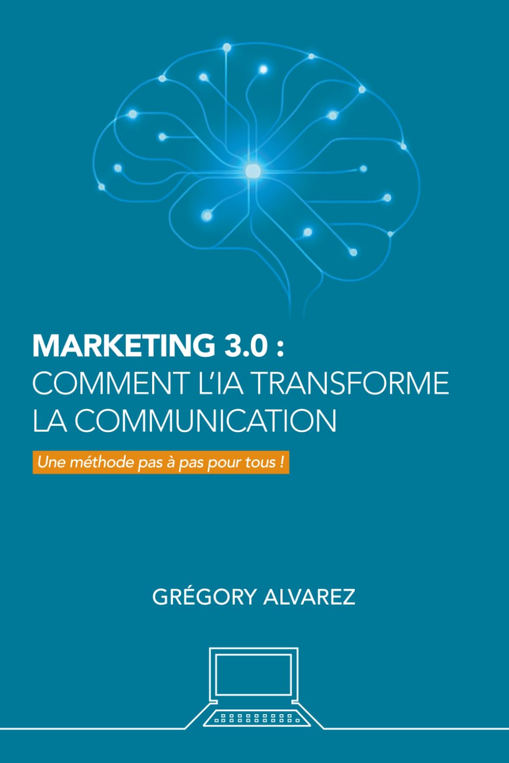 ler totalmente Marketing 3.0: comment l'IA transforme la communication: Une méthode pas à pas (French Edition)