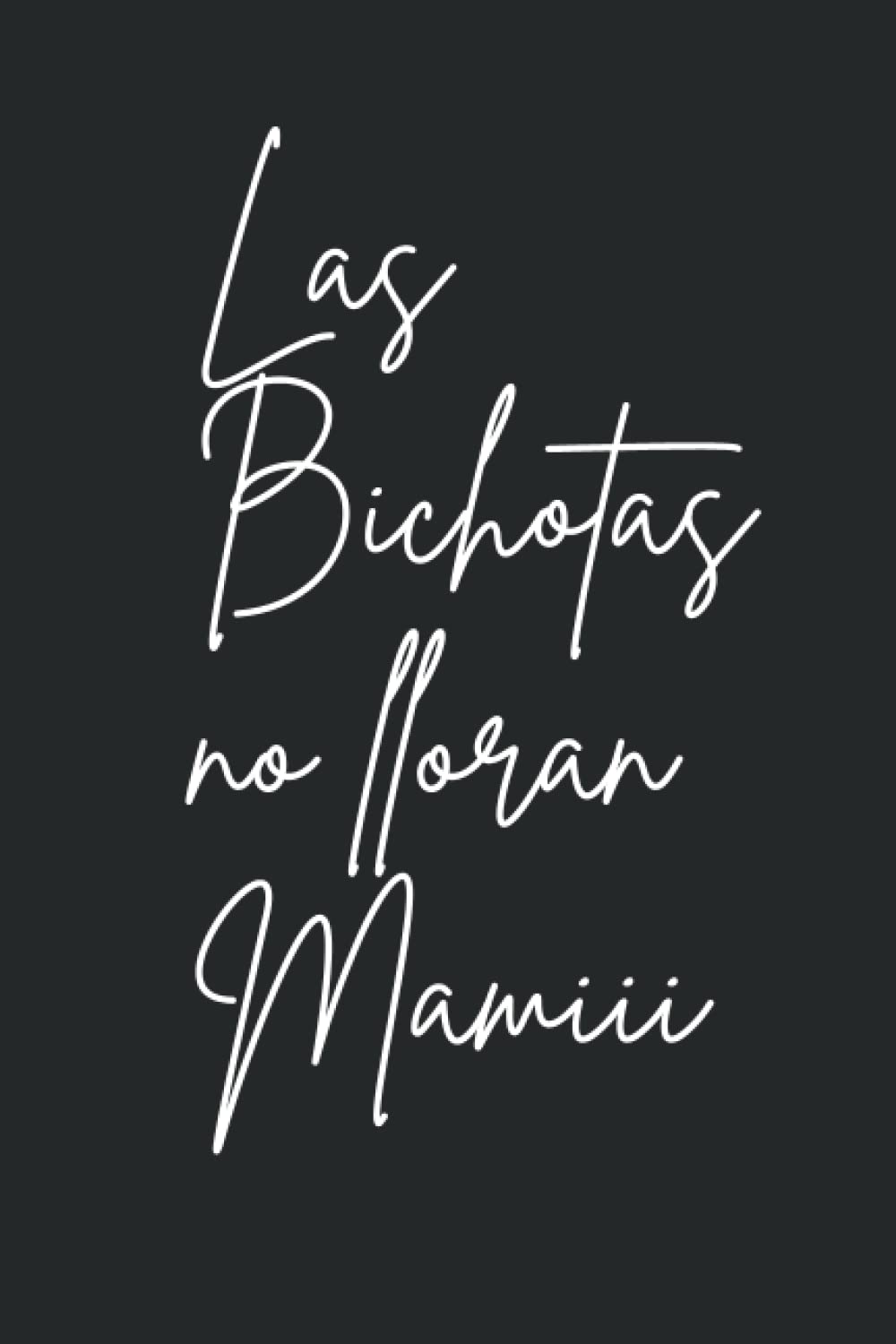 ler totalmente Bichota Notebook, Latina Notebook Gifts, Las Bichotas no lloran Mamiii: 120 pages, 6x9inches, notebook