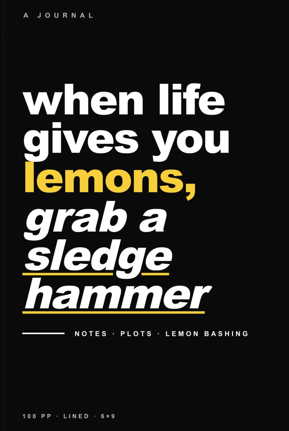 When Life Gives You Lemons, Grab a sledgehammer: A Journal for Notes, Plots & Lemon Bashing baixar o livro de graça