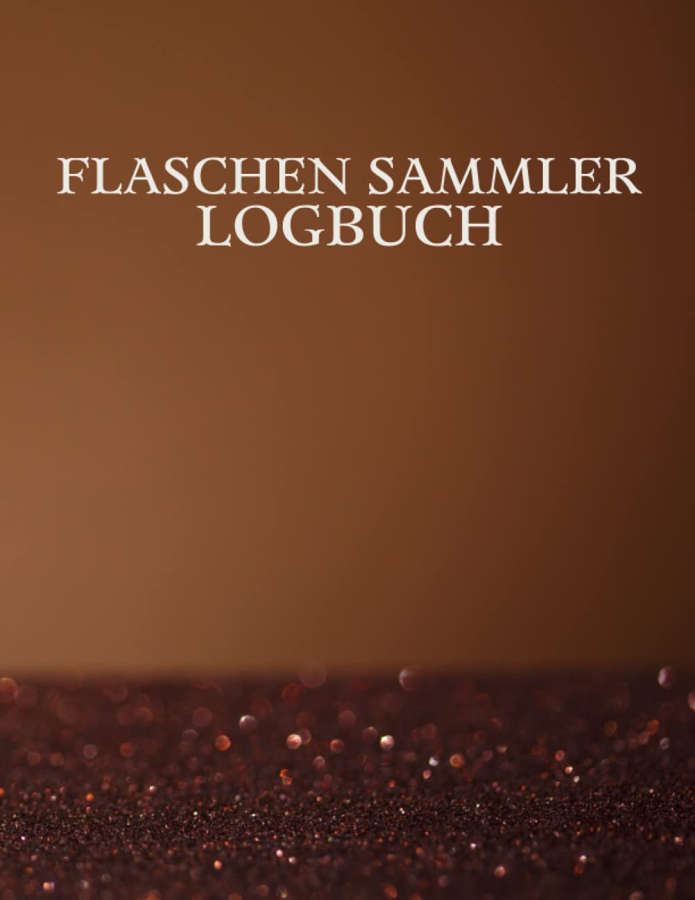 Flaschen Sammler Logbuch: FlaschensammlerAlte Glasflaschen-Sammelbestandsliste zur Aufzeichnung und Verfolgung alter Flaschen | Logbuch für historische, selten. (German Edition) baixar o livro de graça