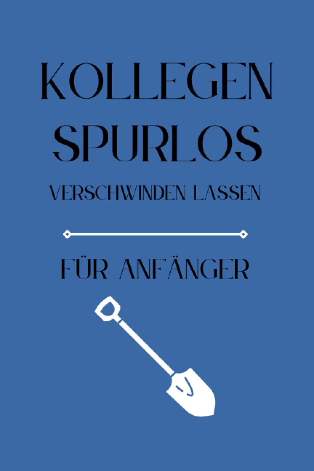 ler totalmente Kollegen Spurlos Verschwinden Lassen Für Anfänger: Als lustiges Abschiedsgeschenk soll es den Kollegen eine Freude machen | Lustiges Notizbuch A5 | das ideale Kollegen Geschenk | Geschenkideen Chef