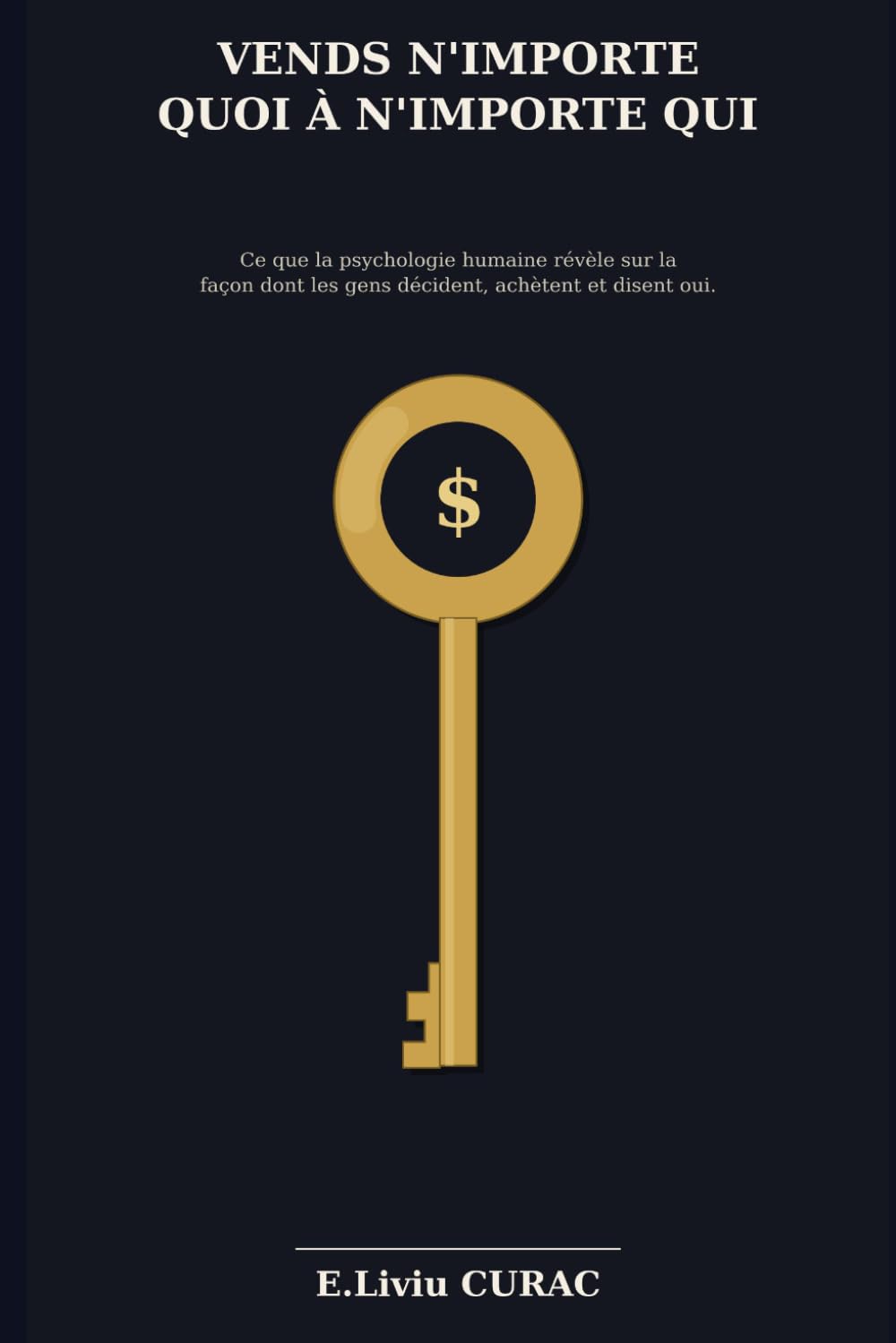 ler totalmente VENDS N'IMPORTE QUOI À N'IMPORTE QUI: Ce que la psychologie humaine révèle sur la façon dont les gens décident, achètent et disent oui (French Edition)