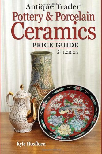 Antique Trader Pottery & Porcelain Ceramics Price Guide (Antique Trader's Pottery & Porcelain Ceramics Price Guide)