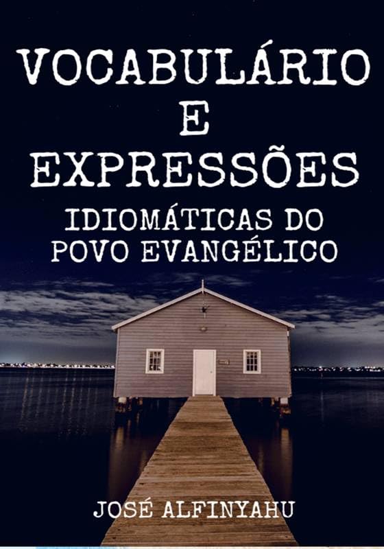 Vocabulário e Expressões idiomáticas do povo evangélico: Dicionário da Língua Gospel Clichês, Chavões e Gírias Evangélicas baixar livro de graça