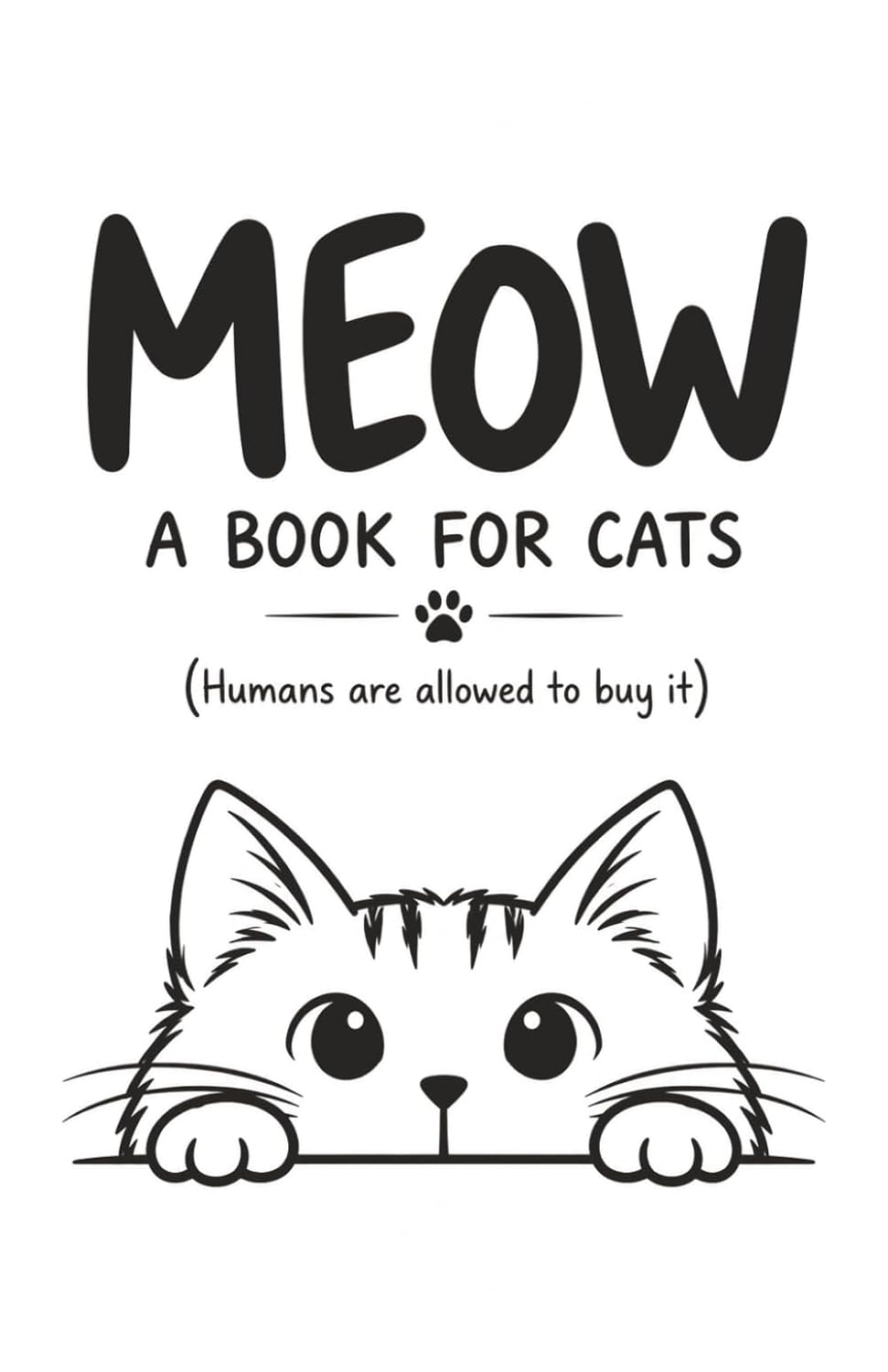 Meow: A Book for Cats: The Essential Guide to Training Humans, Managing Doors, Demanding Snacks & Other Feline Business baixar livro de graça