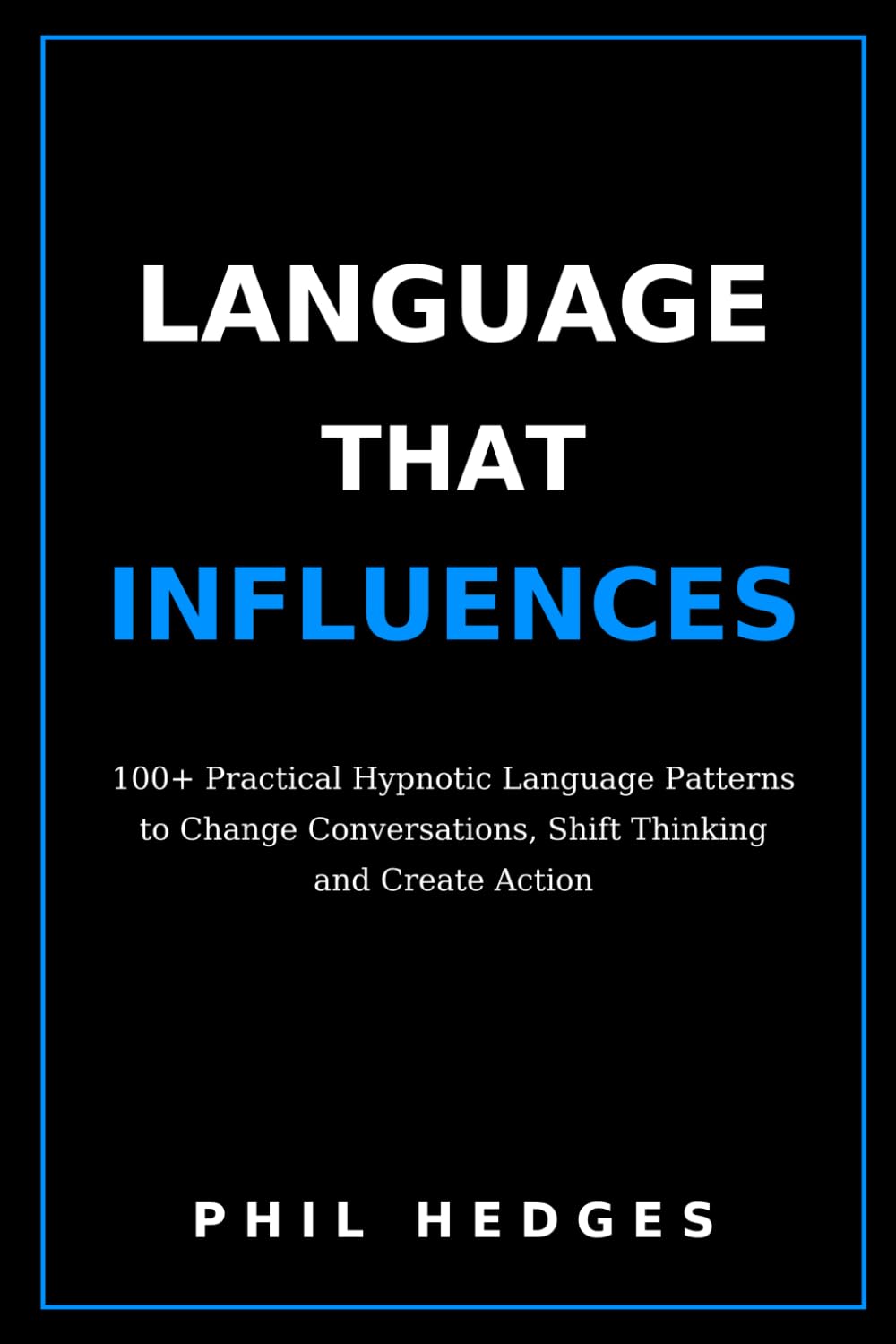 ler totalmente The Language That Influences: 100+ Practical Hypnotic Language Patterns to Change Conversations, Shift Thinking and Create Action