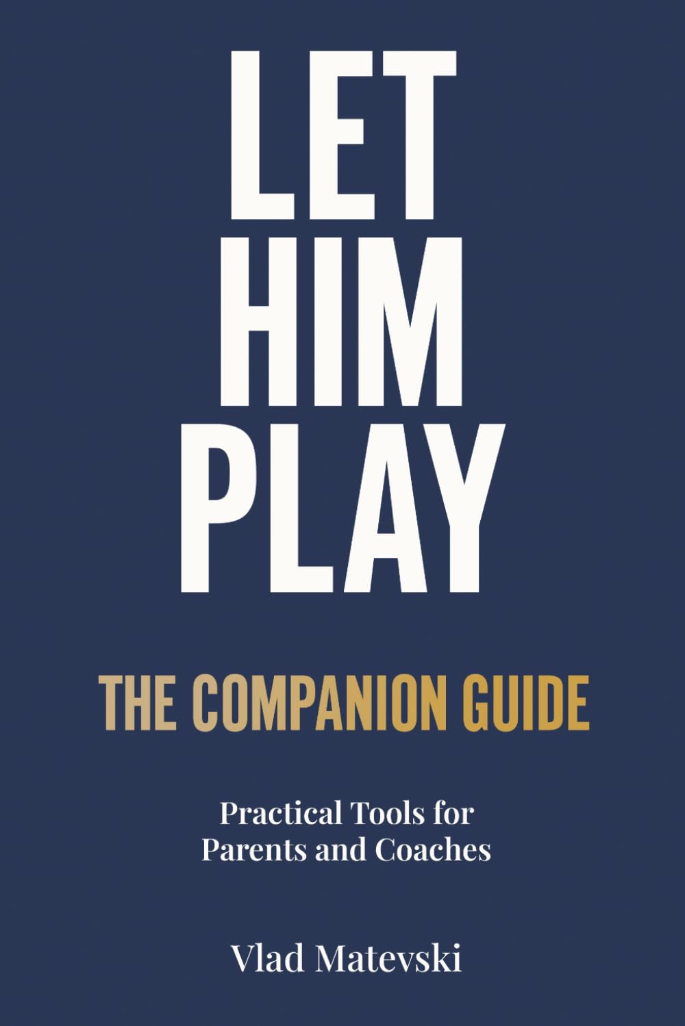 Let Him Play: The Companion Guide: Practical Tools for Parents and Coaches baixar o livro de graça