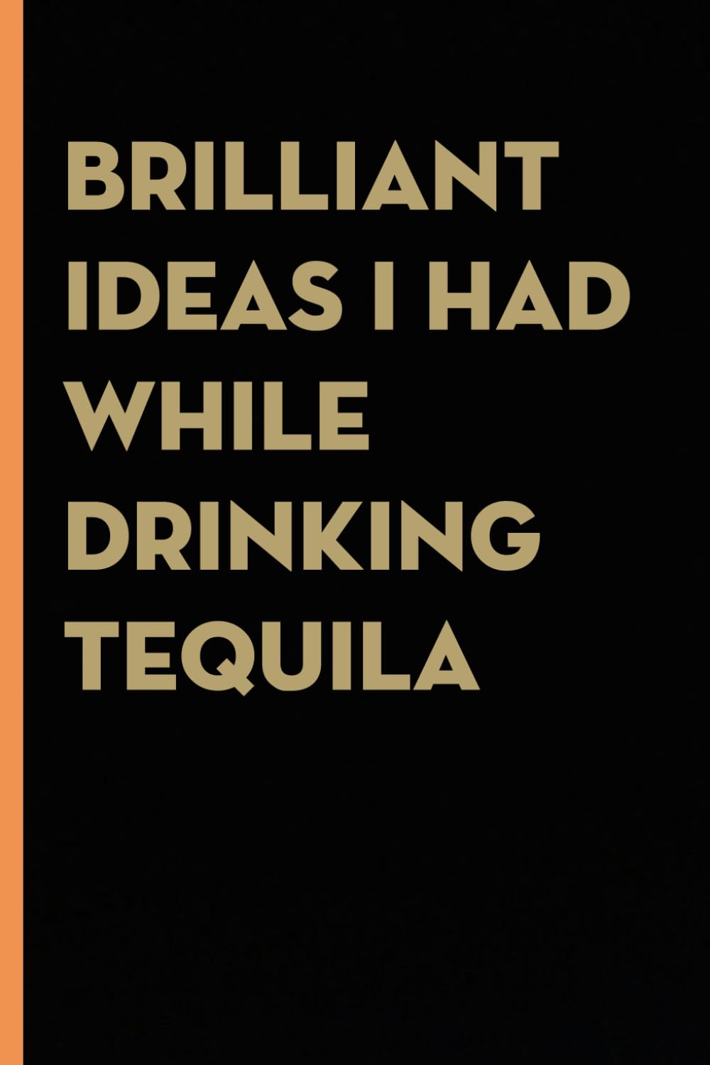 Brilliant Ideas I Had While Drinking Tequila: Funny Gag Gift Notebook for co-workers, employees, school, office, meeting, friends, familly (100 pages -6"x9") baixar livro de graça